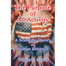 The Purpose of All Activity A Scientific Theory of Human Behavior