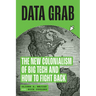 Data Grab: The New Colonialism of Big Tech and How to Fight Back