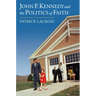 John F. Kennedy and the Politics of Faith