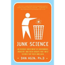 Junk Science: An Overdue Indictment of Government, Industry, and Faith Groups That Twist Science for Their Own Gain