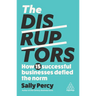 The Disruptors: How 15 Successful Businesses Defied the Norm