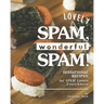 Lovely SPAM, Wonderful SPAM!: Sensational Recipes: for SPAM Lovers Everywhere