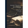 Mark Twain, a Biography: The Personal and Literary Life of Samuel Langhorne Clemens; Volume 01