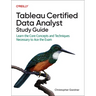 Tableau Certified Data Analyst Study Guide: Learn the Core Concepts and Techniques Necessary to Ace the Exam