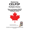 Mastering CELPIP Multiple Choice: How to Outsmart CELPIP Reading and Listening Multiple-Choice