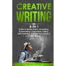 Creative Writing: 8-in-1 Guide to Master Fiction, Storytelling, Screenwriting, Copywriting, Editing, Self-Publishing, Creative Non-Ficti