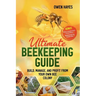 Ultimate Beekeeping Guide: Build, Manage, and Profit From Your Own Bee Colony