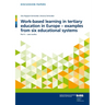Work-Based Learning in Tertiary Education in Europe - Examples from Six Educational Systems: Part II - Case Studies