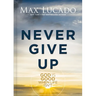 Never Give Up: God Is Good When Life Isn't