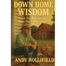 Down Home Wisdom: Faith, Freedom, and The Front Porch Way of Life: Faith, Freedom, and The Front Porch Way of Life