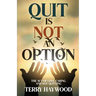 Quit is Not an Option The Act of Love, Caring, and Not Quitting