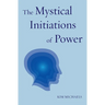 The Mystical Initiations of Power