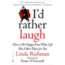 I'd Rather Laugh: How to Be Happy Even When Life Has Other Plans for You