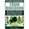 Team Building: The Ultimate Team Building Guide! Quickly Increase Team Building And Project Management Skills For Better Employee Eng