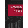 Teaching with Cases: A Practical Guide