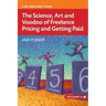 The Science, Art and Voodoo of Freelance Pricing and Getting Paid
