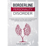 Borderline Personality Disorder: a survival guide for yourself and your relationship when someone you care about has difficult emotions, mood swings a