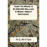 How To Make A $1,000,000 Selling A Book About Nothing!