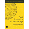 Faith Formation in a Secular Age: Responding to the Church's Obsession with Youthfulness