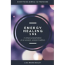 Energy Healing 101: A Simple Presentation of an Ancient Wisdom Tradition