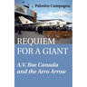 Requiem for a Giant: A.V. Roe Canada and the Avro Arrow