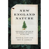 New England Nature: Centuries of Writing on the Wonder and Beauty of the Land