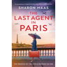 The Last Agent in Paris: An utterly gripping and unforgettable World War 2 historical novel inspired by a true story