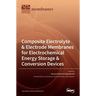 Composite Electrolyte & Electrode Membranes for Electrochemical Energy Storage & Conversion Devices