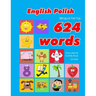 English - Polish Bilingual First Top 624 Words Educational Activity Book for Kids: Easy vocabulary learning flashcards best for infants babies toddler