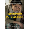 Dysautonomia Pots Syndrome: All You Need To Know About Dysautonomia Or POTS Syndrome, All The Symptoms, How To Diagnose POTS Syndrome And The Best