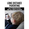 Long Distance Parenting: Learn To Maintain Contact With Your Children/Grandchild: Parenting Strategies