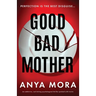 Good Bad Mother: An addictive, nail-biting psychological thriller packed with twists