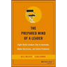 The Prepared Mind of a Leader: Eight Skills Leaders Use to Innovate, Make Decisions, and Solve Problems