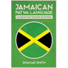 Jamaican Patwa Language: The Jamaican Patwa Phrasebook and Dictionary