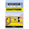 Making Short Films on Your Smartphone