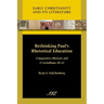 Rethinking Paul's Rhetorical Education: Comparative Rhetoric and 2 Corinthians 10-13