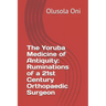 The Yoruba Medicine of Antiquity: Ruminations of a 21st Century Orthopaedic Surgeon