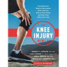 The Knee Injury Bible: Everything You Need to Know about Knee Injuries, How to Treat Them, and How They Affect Your Life