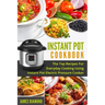 Instant Pot Cookbook: The Top Recipes For Everyday Cooking Using Instant Pot Electric Pressure Cooker