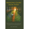 Bringing Glory from Ashes