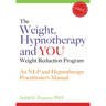 The Weight, Hypnotherapy and You Weight Reduction Program: An Nlp and Hypnotherapy Practitioner's Manual [With CDROM]