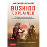 Bushido Explained: The Japanese Samurai Code: A New Interpretation for Beginners