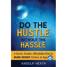 Do the Hustle Without the Hassle: A quick, simple, affordable way to make money online at 45+