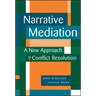 Narrative Mediation: A New Approach to Conflict Resolution