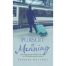 The Pursuit of Meaning: God's Design for Life on Earth as He Fulfills His Plan of Restoration for Eternity