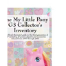 The My Little Pony G3 Collector's Inventory: An Unofficial Illustrated Guide to the Third Generation of Mlp Including All Ponies, Playsets and Accesso