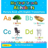 My First French Alphabets Picture Book with English Translations: Bilingual Early Learning & Easy Teaching French Books for Kids