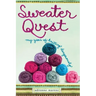 Sweater Quest: My Year of Knitting Dangerously