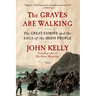 The Graves Are Walking: The Great Famine and the Saga of the Irish People