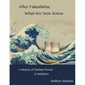 After Fukushima: What We Now Know: A History of Nuclear Power and Radiation